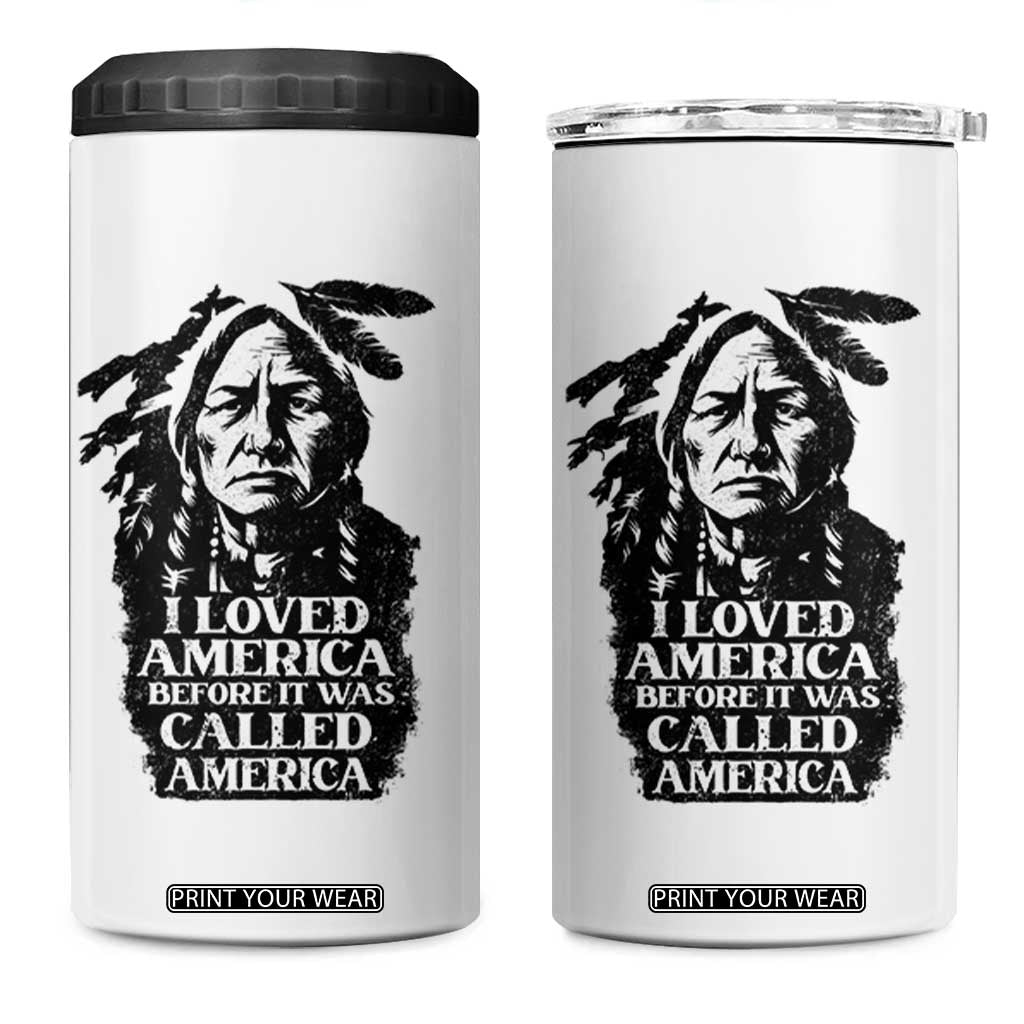 Sitting Bull 4 in 1 Can Cooler Tumbler I Loved America Before It Was Called America Native American Chief TS11 One Size: 16 oz White Print Your Wear