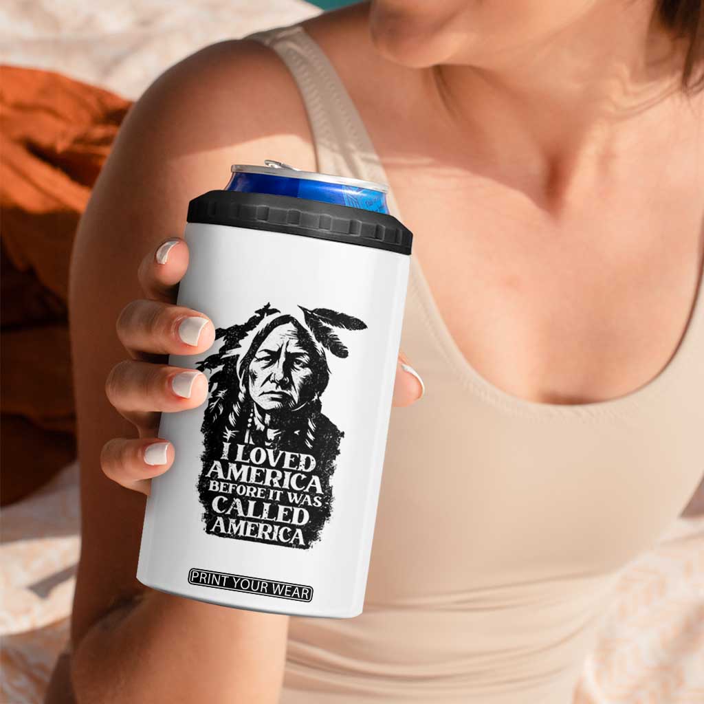 Sitting Bull 4 in 1 Can Cooler Tumbler I Loved America Before It Was Called America Native American Chief TS11 Print Your Wear