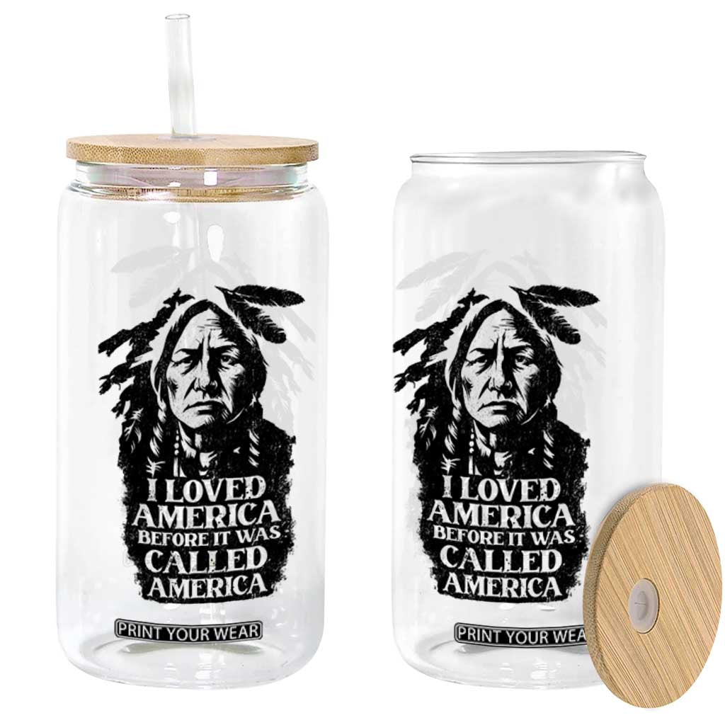 Sitting Bull Glass Can I Loved America Before It Was Called America Native American Chief TS11 Print Your Wear