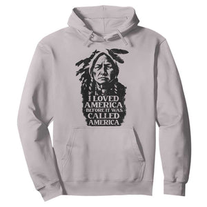 Sitting Bull Hoodie I Loved America Before It Was Called America Native American Chief TS11 Ice Gray Print Your Wear