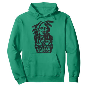 Sitting Bull Hoodie I Loved America Before It Was Called America Native American Chief TS11 Irish Green Print Your Wear