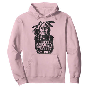 Sitting Bull Hoodie I Loved America Before It Was Called America Native American Chief TS11 Light Pink Print Your Wear