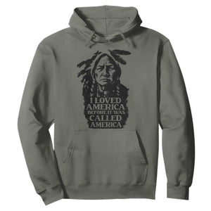 Sitting Bull Hoodie I Loved America Before It Was Called America Native American Chief TS11 Military Green Print Your Wear