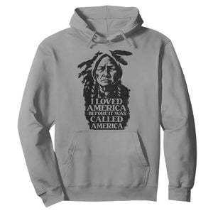 Sitting Bull Hoodie I Loved America Before It Was Called America Native American Chief TS11 Sport Gray Print Your Wear