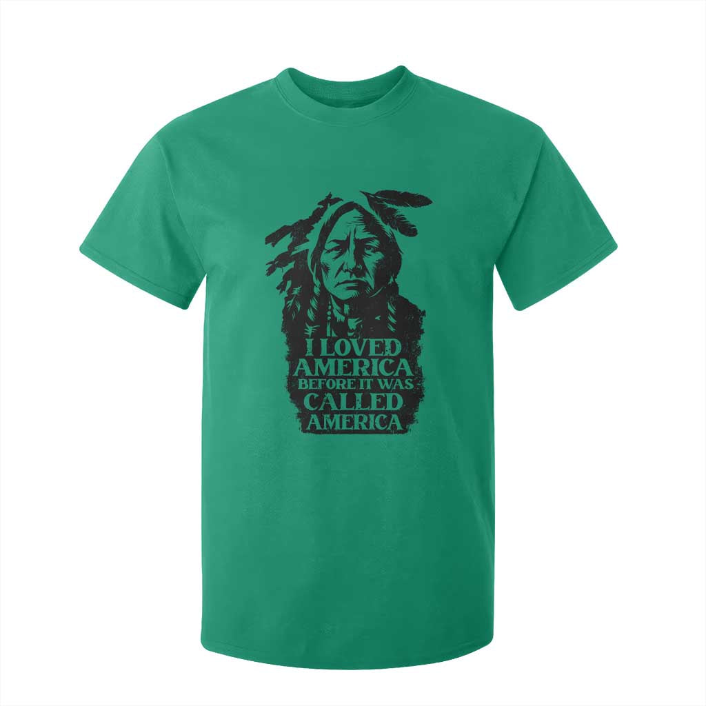 Sitting Bull T Shirt For Kid I Loved America Before It Was Called America Native American Chief TS11 Irish Green Print Your Wear