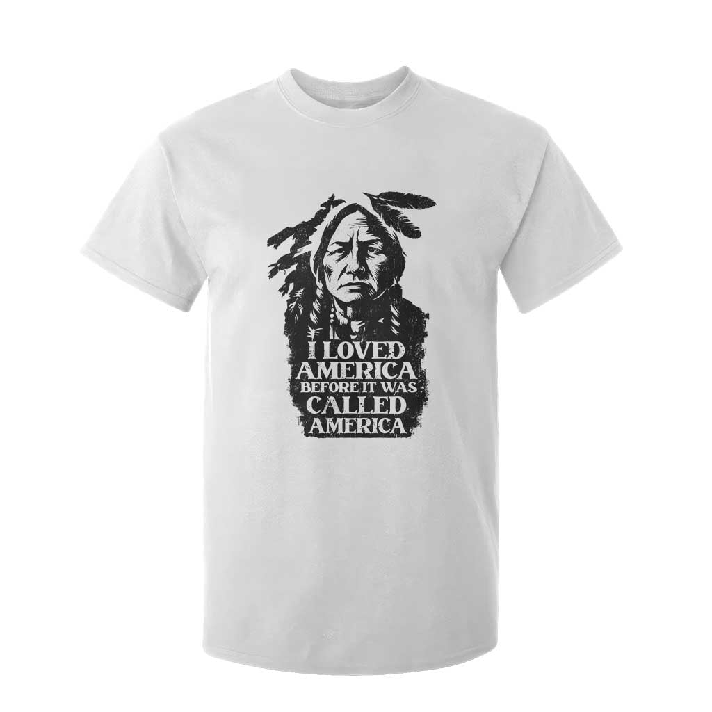 Sitting Bull T Shirt For Kid I Loved America Before It Was Called America Native American Chief TS11 White Print Your Wear