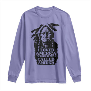 Sitting Bull Long Sleeve Shirt I Loved America Before It Was Called America Native American Chief TS11 Violet Print Your Wear