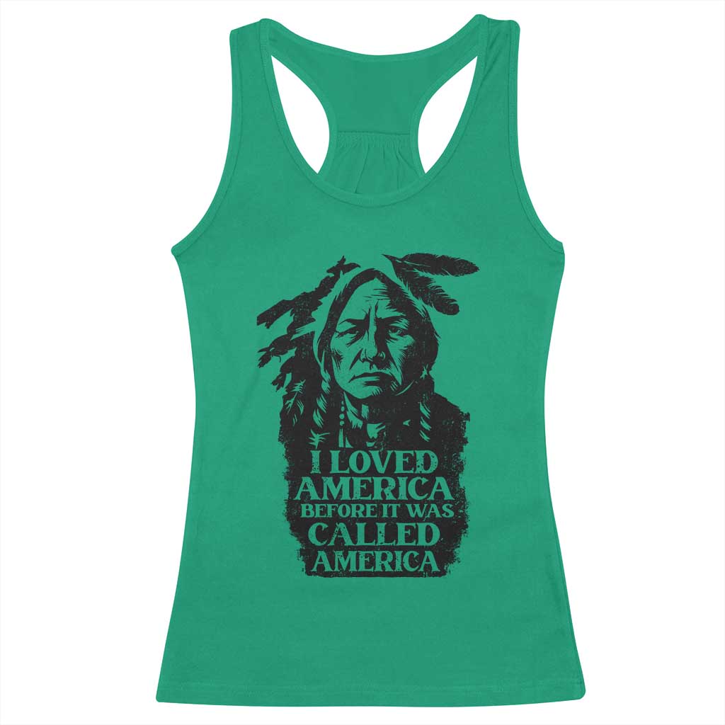 Sitting Bull Racerback Tank Top I Loved America Before It Was Called America Native American Chief TS11 Irish Green Print Your Wear