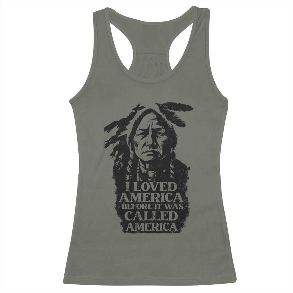 Sitting Bull Racerback Tank Top I Loved America Before It Was Called America Native American Chief TS11 Military Green Print Your Wear