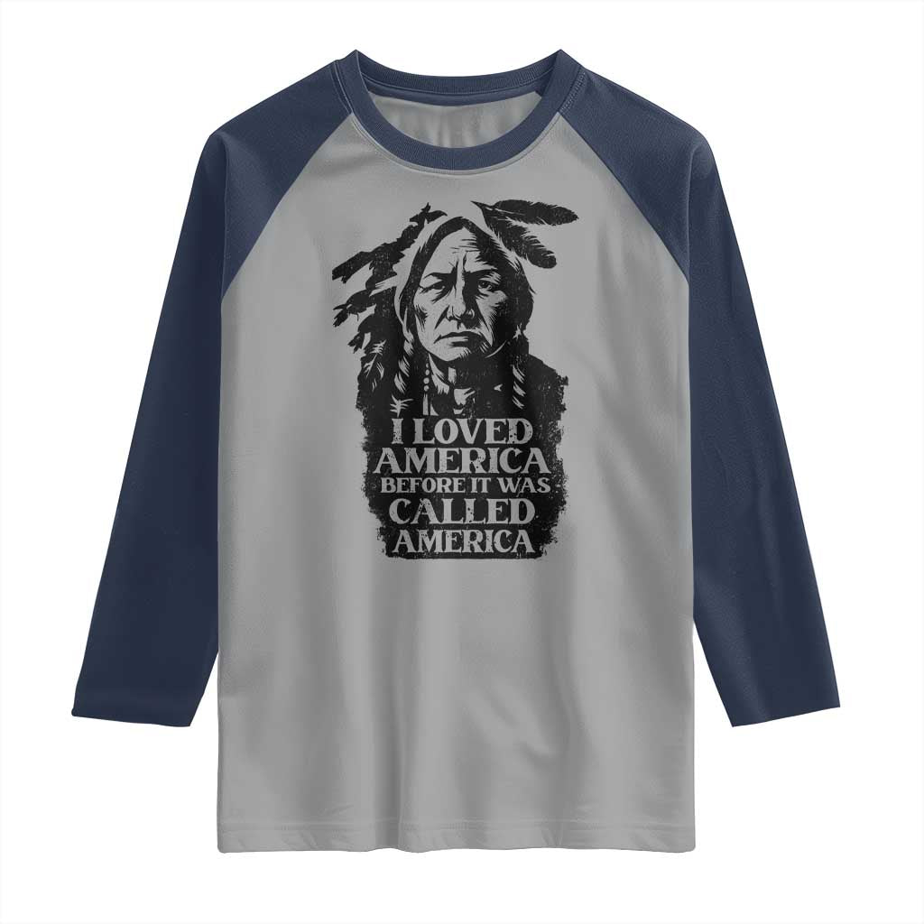Sitting Bull Raglan Shirt I Loved America Before It Was Called America Native American Chief TS11 Sport Gray Navy Print Your Wear