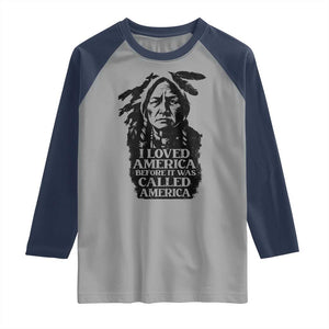 Sitting Bull Raglan Shirt I Loved America Before It Was Called America Native American Chief TS11 Sport Gray Navy Print Your Wear
