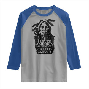 Sitting Bull Raglan Shirt I Loved America Before It Was Called America Native American Chief TS11 Sport Gray Royal Print Your Wear