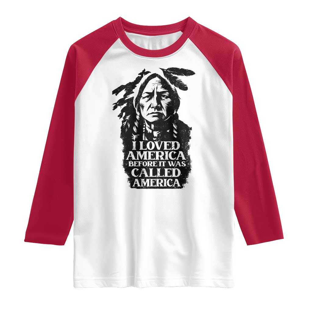 Sitting Bull Raglan Shirt I Loved America Before It Was Called America Native American Chief TS11 White Red Print Your Wear