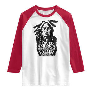 Sitting Bull Raglan Shirt I Loved America Before It Was Called America Native American Chief TS11 White Red Print Your Wear