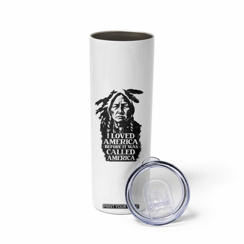 Sitting Bull Skinny Tumbler I Loved America Before It Was Called America Native American Chief TS11 Print Your Wear