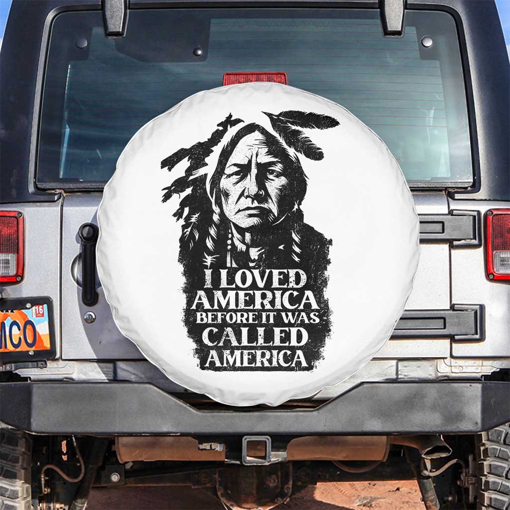 Sitting Bull Spare Tire Cover I Loved America Before It Was Called America Native American Chief TS11 No hole White Print Your Wear