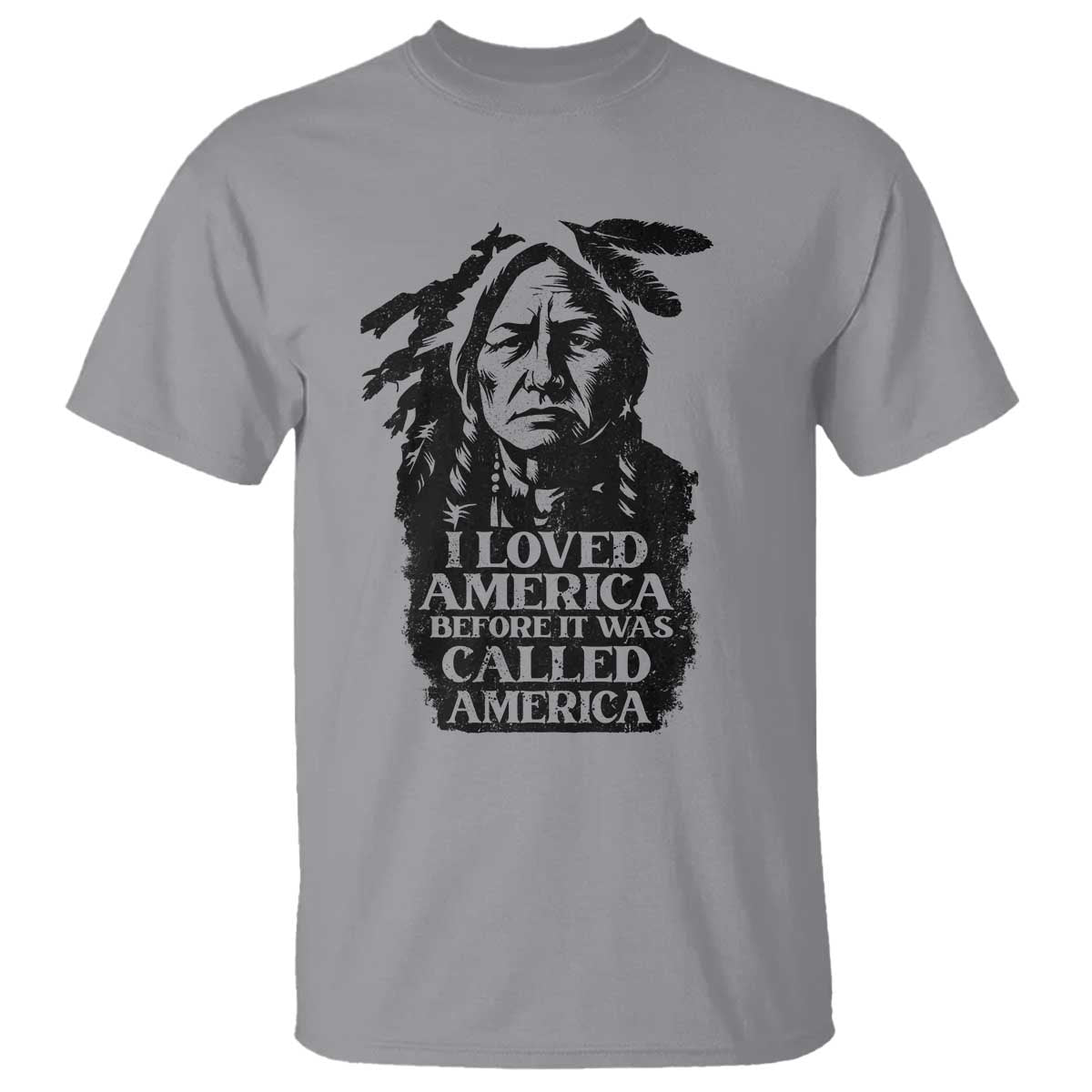 Sitting Bull T Shirt I Loved America Before It Was Called America Native American Chief TS11 Sport Gray Print Your Wear