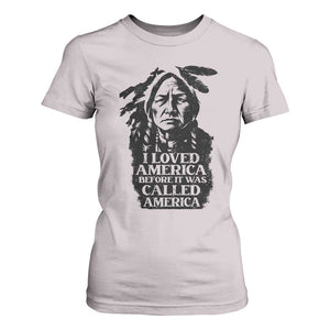 Sitting Bull T Shirt For Women I Loved America Before It Was Called America Native American Chief TS11 Ice Gray Print Your Wear