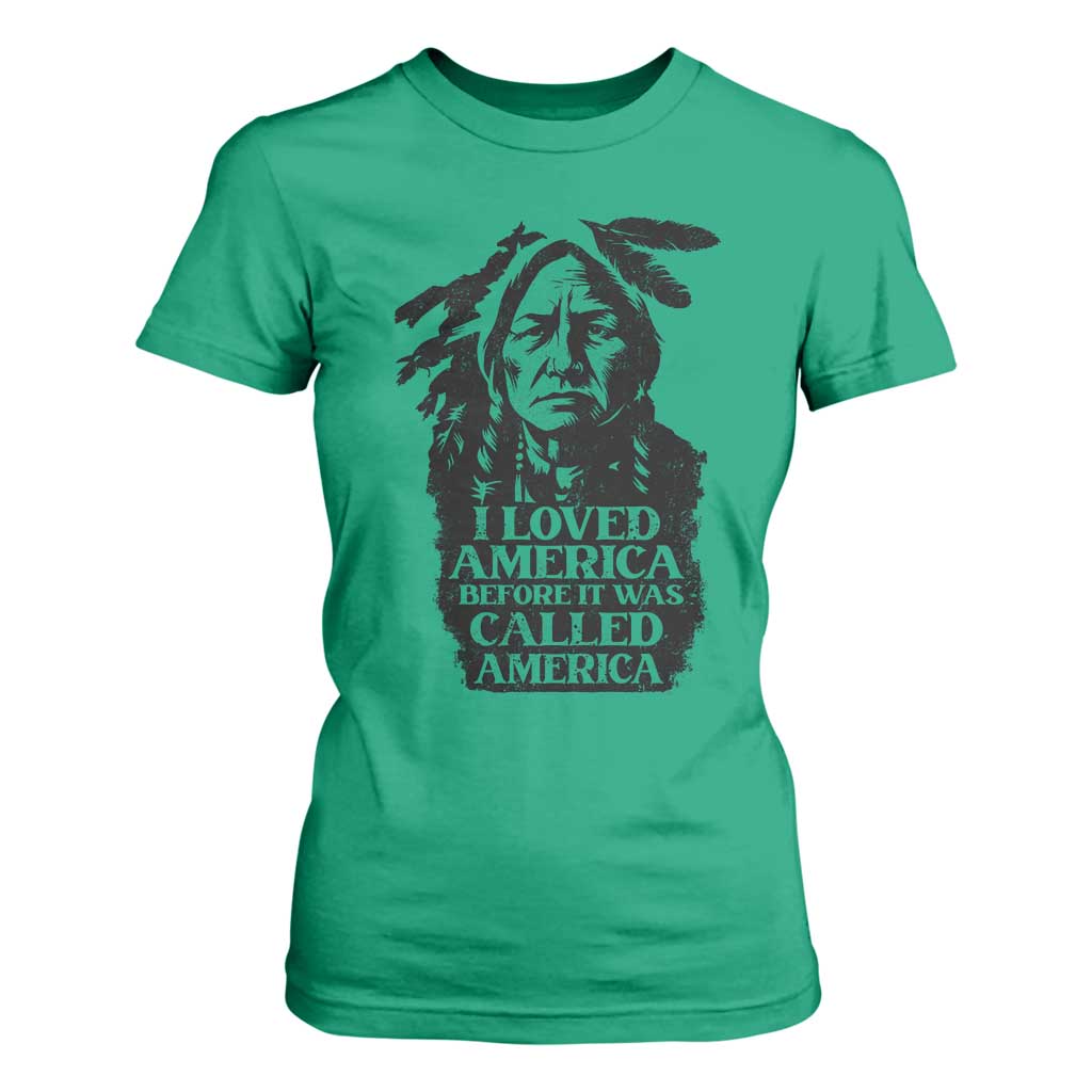 Sitting Bull T Shirt For Women I Loved America Before It Was Called America Native American Chief TS11 Irish Green Print Your Wear
