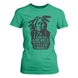 Sitting Bull T Shirt For Women I Loved America Before It Was Called America Native American Chief TS11 Irish Green Print Your Wear