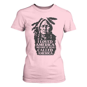 Sitting Bull T Shirt For Women I Loved America Before It Was Called America Native American Chief TS11 Light Pink Print Your Wear