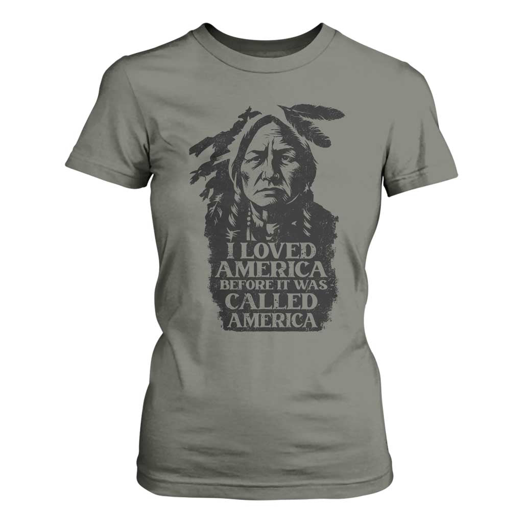 Sitting Bull T Shirt For Women I Loved America Before It Was Called America Native American Chief TS11 Military Green Print Your Wear