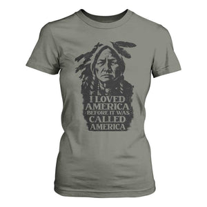 Sitting Bull T Shirt For Women I Loved America Before It Was Called America Native American Chief TS11 Military Green Print Your Wear