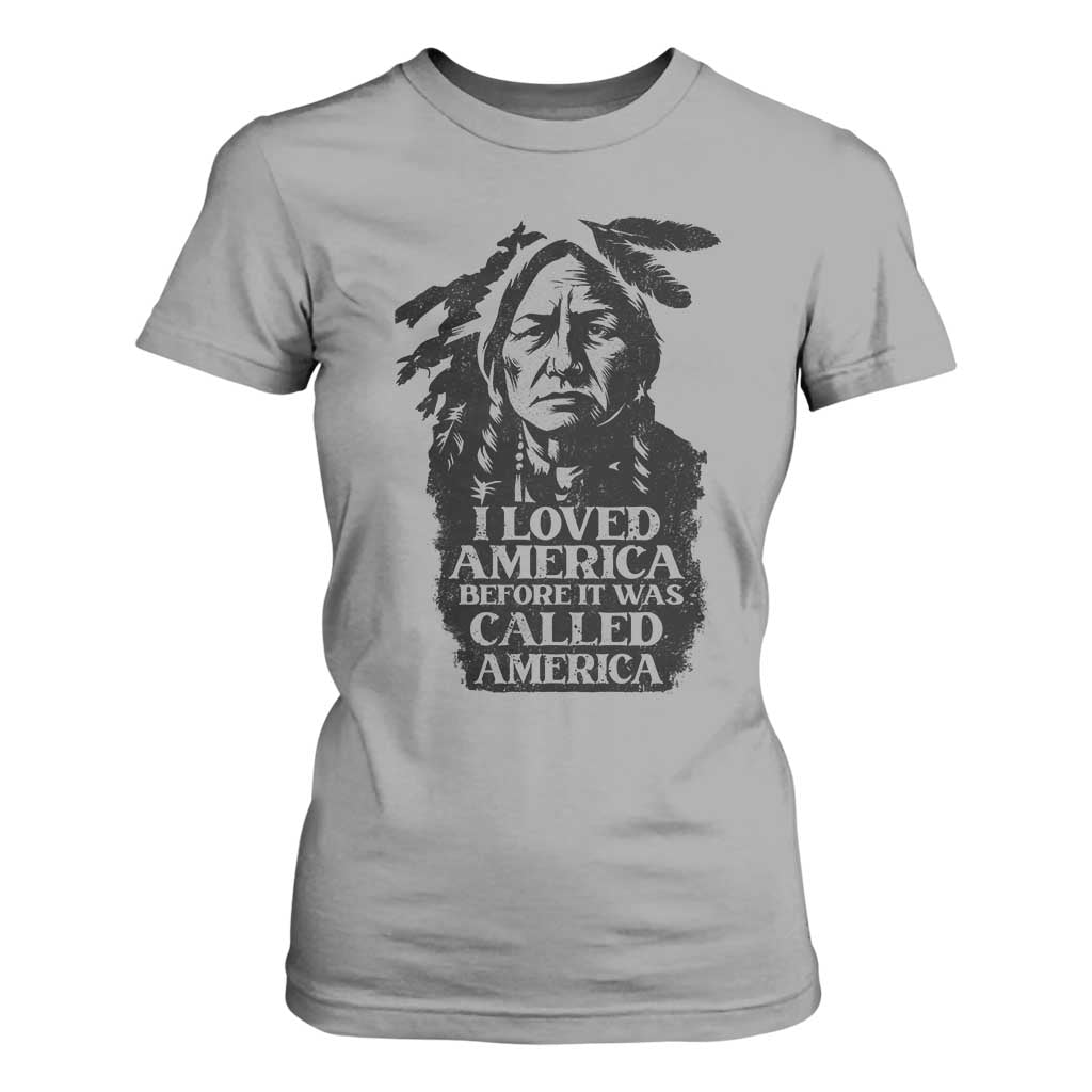 Sitting Bull T Shirt For Women I Loved America Before It Was Called America Native American Chief TS11 Sport Gray Print Your Wear