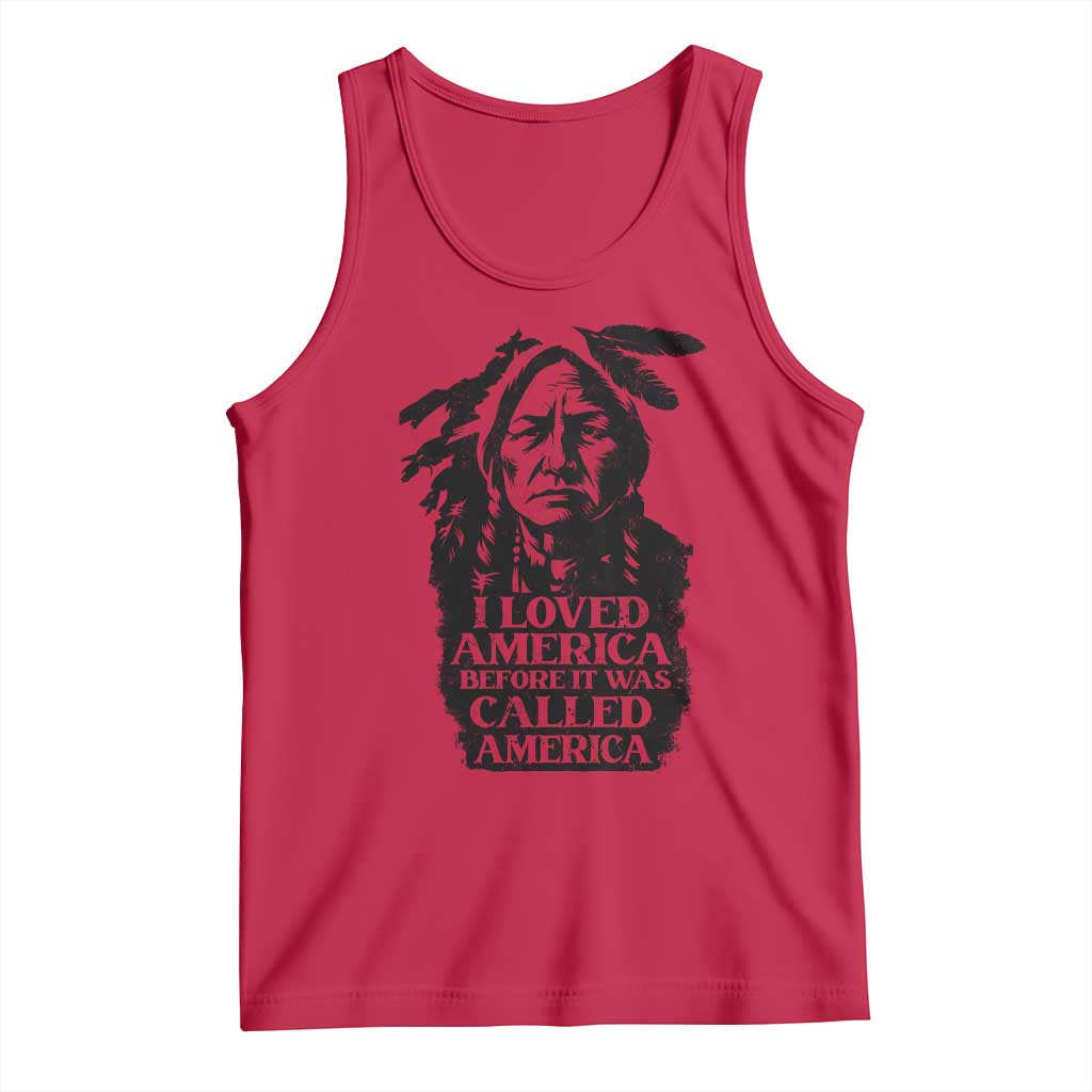 Sitting Bull Tank Top I Loved America Before It Was Called America Native American Chief TS11 Red Print Your Wear