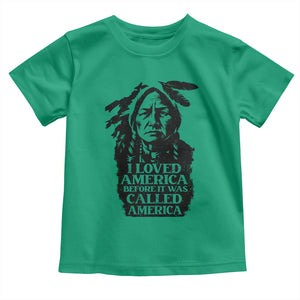 Sitting Bull Toddler T Shirt I Loved America Before It Was Called America Native American Chief TS11 Irish Green Print Your Wear