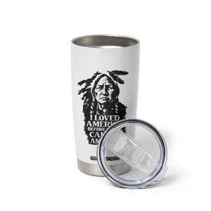 Sitting Bull Tumbler Cup I Loved America Before It Was Called America Native American Chief TS11 Print Your Wear
