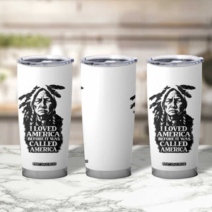 Sitting Bull Tumbler Cup I Loved America Before It Was Called America Native American Chief TS11 Print Your Wear