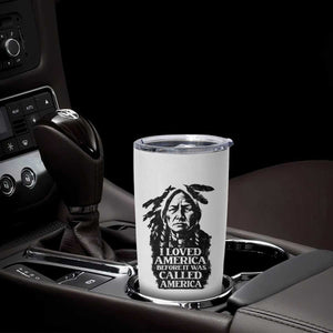 Sitting Bull Tumbler Cup I Loved America Before It Was Called America Native American Chief TS11 Print Your Wear