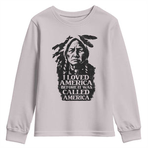 Sitting Bull Youth Sweatshirt I Loved America Before It Was Called America Native American Chief TS11 Ice Gray Print Your Wear