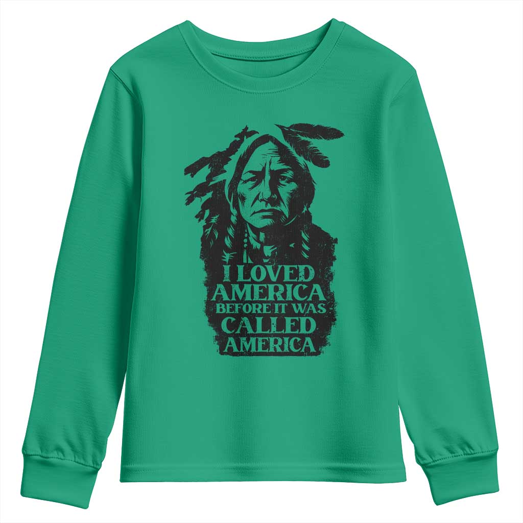 Sitting Bull Youth Sweatshirt I Loved America Before It Was Called America Native American Chief TS11 Irish Green Print Your Wear
