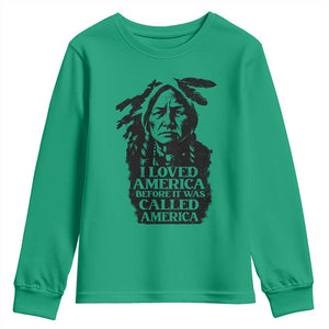 Sitting Bull Youth Sweatshirt I Loved America Before It Was Called America Native American Chief TS11 Irish Green Print Your Wear