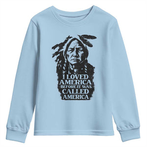 Sitting Bull Youth Sweatshirt I Loved America Before It Was Called America Native American Chief TS11 Light Blue Print Your Wear