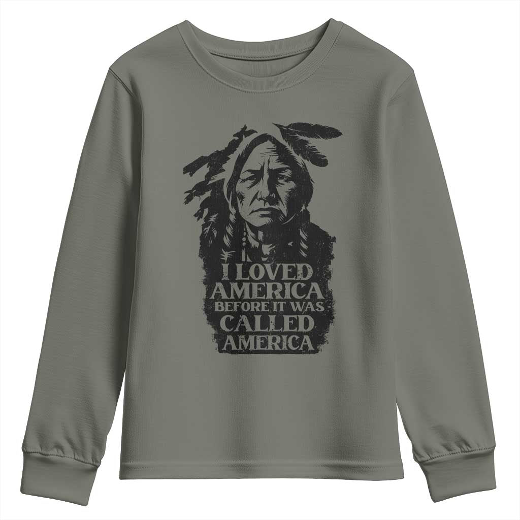 Sitting Bull Youth Sweatshirt I Loved America Before It Was Called America Native American Chief TS11 Military Green Print Your Wear