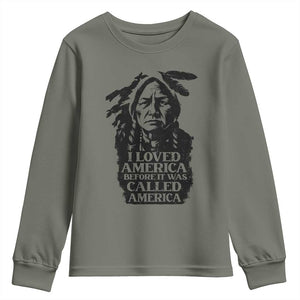 Sitting Bull Youth Sweatshirt I Loved America Before It Was Called America Native American Chief TS11 Military Green Print Your Wear