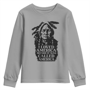 Sitting Bull Youth Sweatshirt I Loved America Before It Was Called America Native American Chief TS11 Sport Gray Print Your Wear