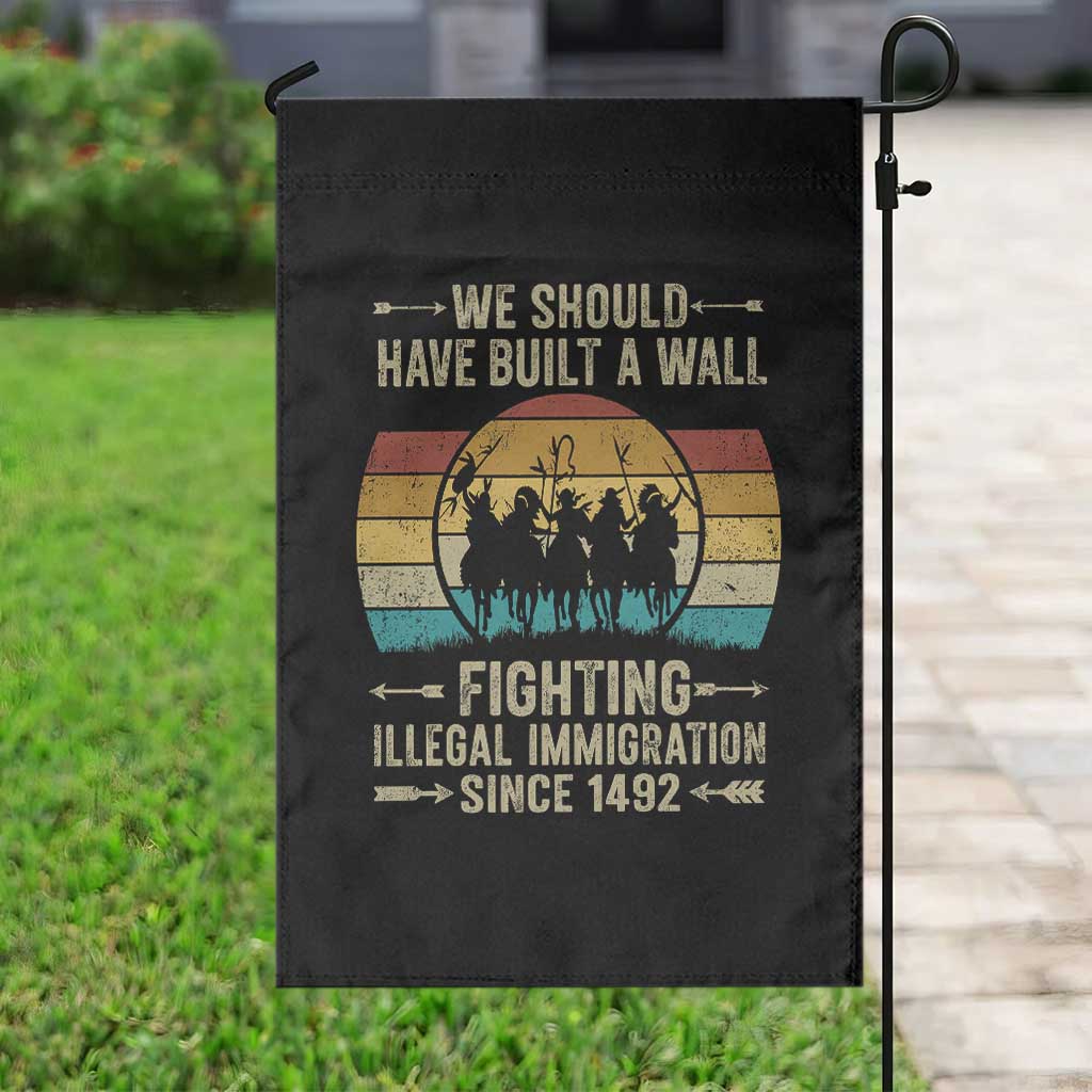 Native American Garden Flag We Should Have Built A Wall Fighting Illegal Immigration Since 1492 TS11 Print Your Wear
