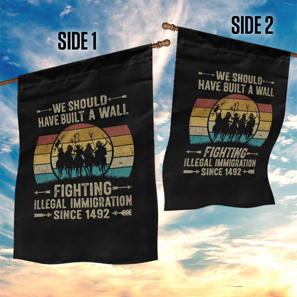 Native American Garden Flag We Should Have Built A Wall Fighting Illegal Immigration Since 1492 TS11 Print Your Wear