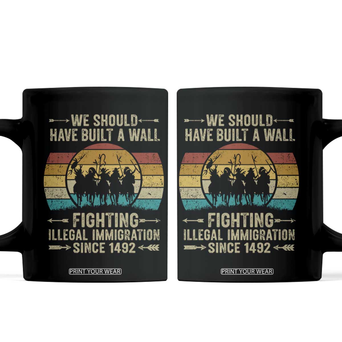 Native American Coffee Mug We Should Have Built A Wall Fighting Illegal Immigration Since 1492 TS11 Black Print Your Wear