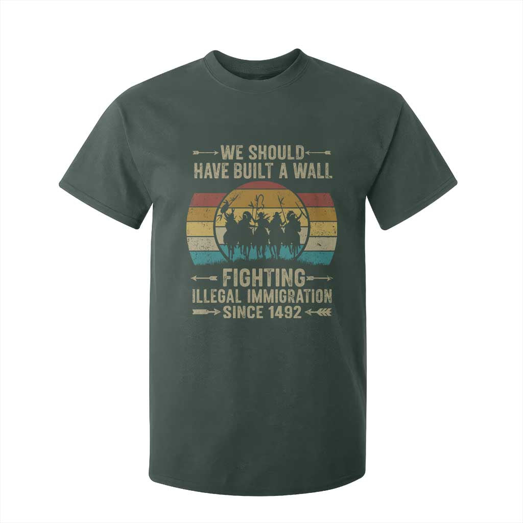 Native American T Shirt For Kid We Should Have Built A Wall Fighting Illegal Immigration Since 1492 TS11 Dark Forest Green Print Your Wear