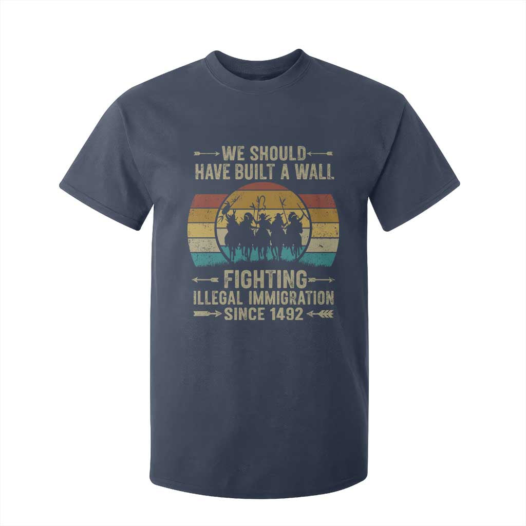 Native American T Shirt For Kid We Should Have Built A Wall Fighting Illegal Immigration Since 1492 TS11 Navy Print Your Wear