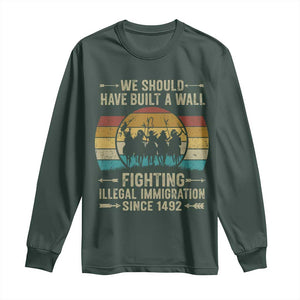 Native American Long Sleeve Shirt We Should Have Built A Wall Fighting Illegal Immigration Since 1492 TS11 Dark Forest Green Print Your Wear