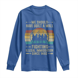 Native American Long Sleeve Shirt We Should Have Built A Wall Fighting Illegal Immigration Since 1492 TS11 Royal Blue Print Your Wear