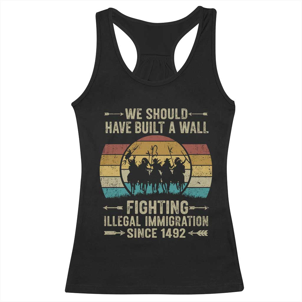 Native American Racerback Tank Top We Should Have Built A Wall Fighting Illegal Immigration Since 1492 TS11 Black Print Your Wear