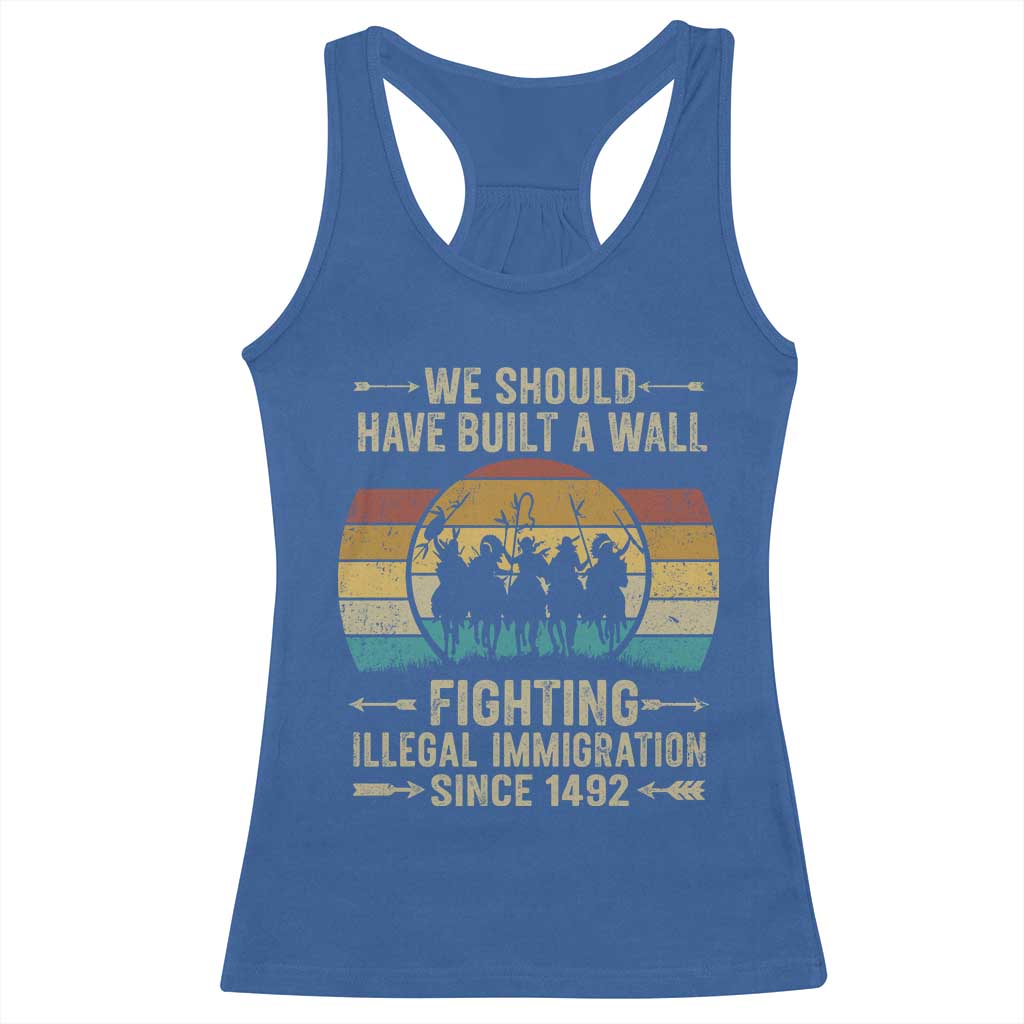 Native American Racerback Tank Top We Should Have Built A Wall Fighting Illegal Immigration Since 1492 TS11 Royal Blue Print Your Wear