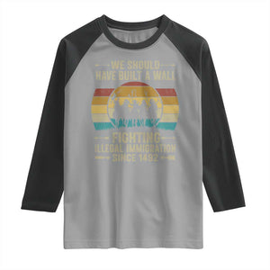Native American Raglan Shirt We Should Have Built A Wall Fighting Illegal Immigration Since 1492 TS11 Sport Gray Black Print Your Wear